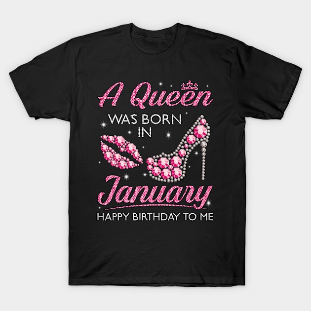 A Queen Was Born In January Happy Birthday To Me Nana Mommy Aunt Sister Cousin Wife Daughter T-Shirt by joandraelliot